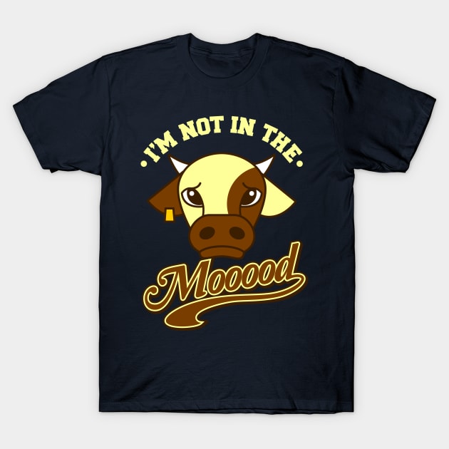 I'm Not In The Mood T-Shirt by teevisionshop